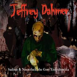 Jeffrey Dahmer : Sadism & Necrofuck: the Gore Enciclopedia